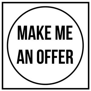 I’m willing to negotiate, make an offer.